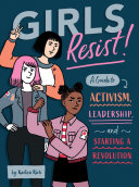 Girls_resist____a_guide_to_activism__leadership__and_starting_a_revolution